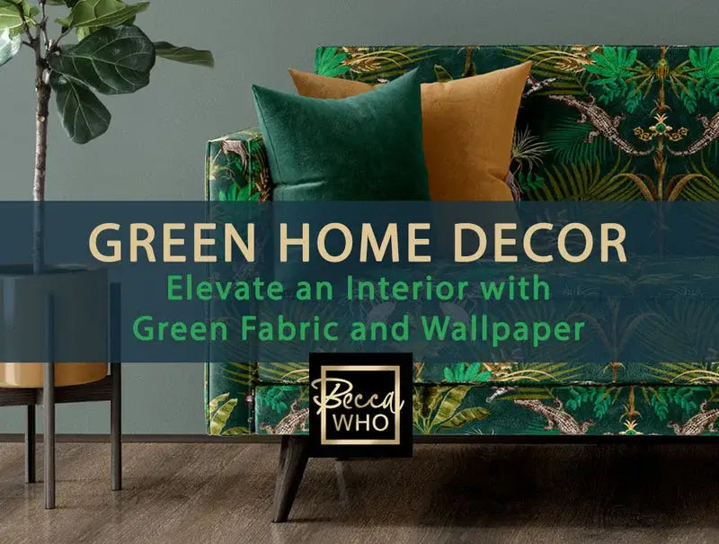 Green Decor Ideas. How to elevate your interior through Fabric & Wallpaper by Designer, Becca Who